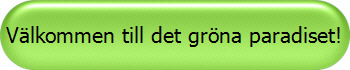 V�lkommen till det gr�na paradiset!